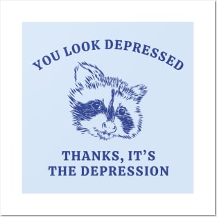 You Looked Depressed Thanks It's The Depression Posters and Art